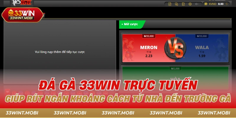 Đá gà 33win trực tuyến giúp rút ngắn khoảng cách từ nhà đến trường gà